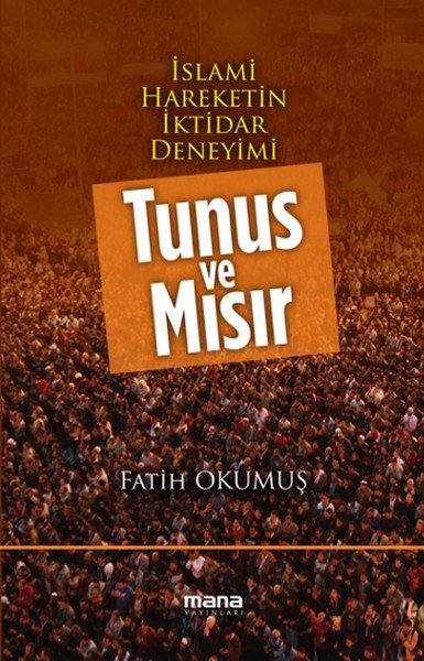 İslami Hareketin İktidar Deneyimi Tunus Ve Mısır, Mana Yayınları