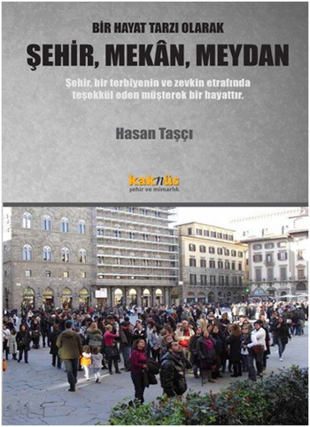 Bir Hayat Tarzı Olarak Şehir, Mekan, Meydan, Hasan Taşçı