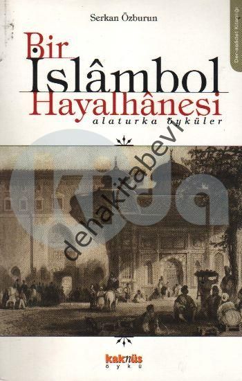 Bir İslambol Hayalhanesi Alaturka Öyküler, Serkan Özburun