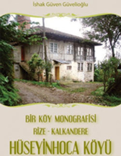 Bir Köy Monografisi, Rize- Kalkandere Hüseyin Hoca Köyü, İshak Güven Güvelioğlu