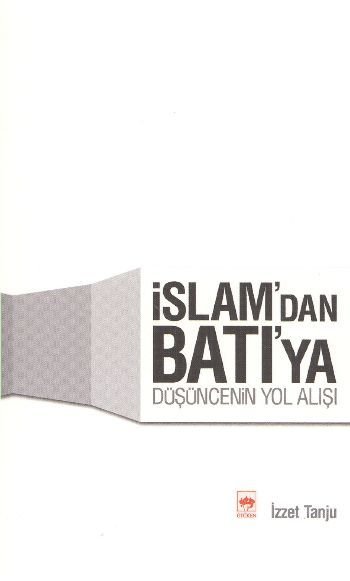 İslam'dan Batı'ya Düşüncenin Yol Alışı, İzzet Tanju