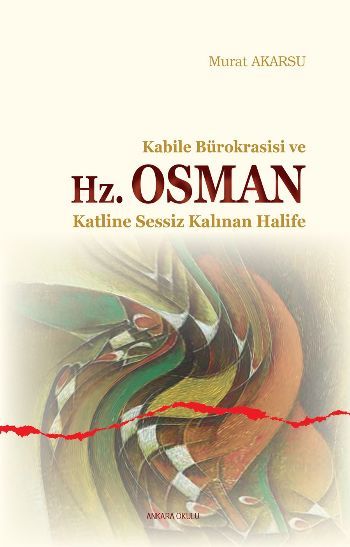 Kabile Bürokrasisi Ve Hz. Osman Katline Sessiz Kalınan Halife, Ankara Okulu Yayınları