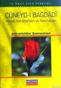 Cüneyd-i Bağdâdî, Hayatı Kerâmetleri ve Nasihatları
