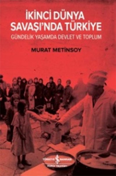 İkinci Dünya Savaşında Türkiye Gündelik Yaşam Devlet ve Toplum, İş Bankası Yayınları