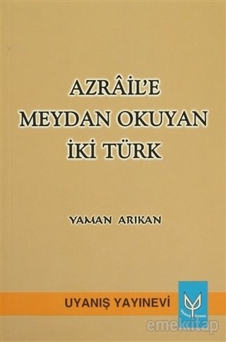 Azrail’e Meydan Okuyan İki Türk, Yaman Arıkan