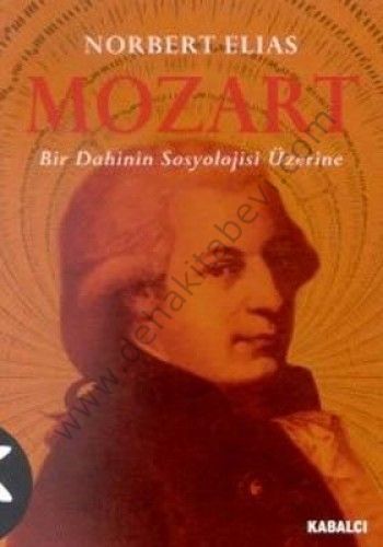 Mozart; Bir Dahinin Sosyolojisi Üzerine - Norbert Elias