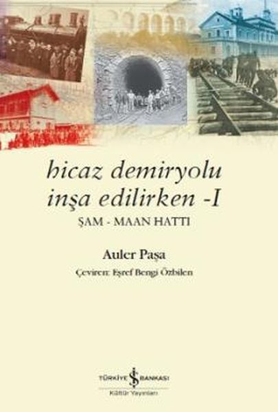 Hicaz Demiryolu İnşa Edilirken 1 Şam Maan Hattı, Auler Paşa