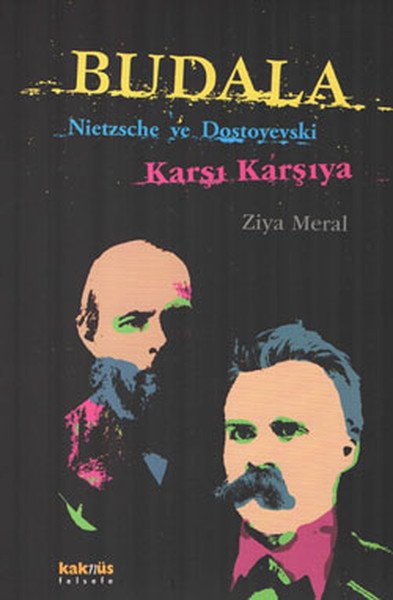 Budala - Nietzsche ve Dostoyevski Karşı Karşıya, Ziya Meral