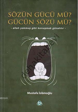 Sözün Gücü mü? Gücün Sözü mü?, Mustafa İslamoğlu