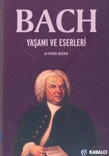 Bach; Yaşamı ve Eserleri - Aydın Büke