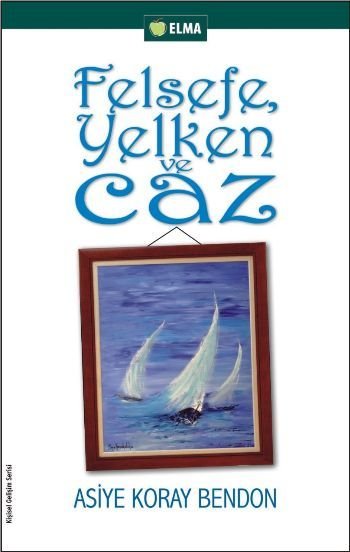 Felsefe, Yelken ve Caz, Asiye Koray Bendon, ELMA Yayınevi