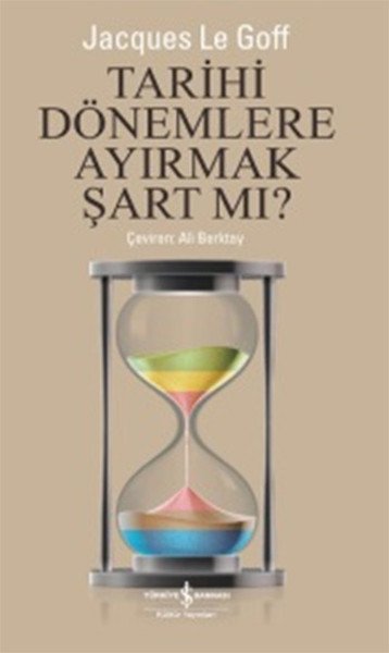 Tarihi Dönemlere Ayırmak Şart mı, Jacques Le Goff