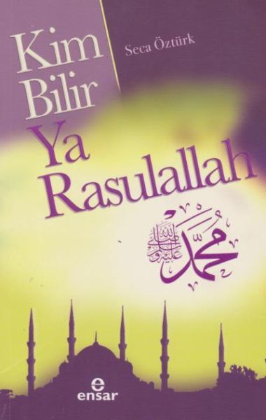 Kim Bilir Ya Resullah, Ensar Neşriyat