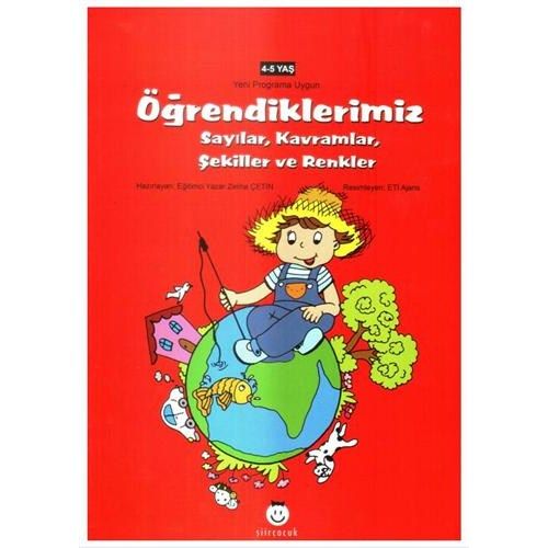 Öğrendiklerimiz Sayılar, Kavramlar, Şekiller ve Renkler (4-5 Yaş)  Zeliha Çetin