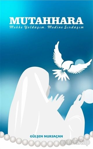 Mutahhara, Mekke Yoldaşım, Medine Sırdaşım, Gülşen Nursaçan