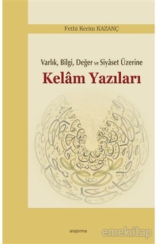 Varlık Bilgi Değer ve Siyaset Üzerine Kelam Yazıları