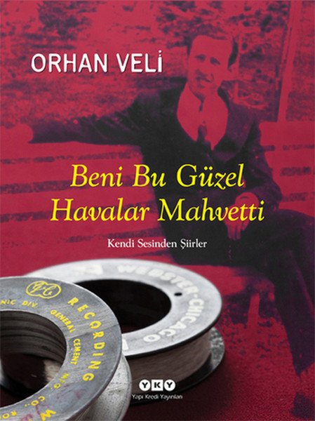 Beni Bu Güzel Havalar Mahvetti, Orhan Veli