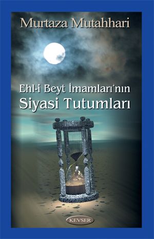 Ehl-i Beyt İmamları'nın Siyasi Tutumları (1. Hamur), Murtaza Mutahhari, Kevser Yayınları