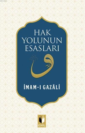 Hak Yolunun Esasları, İmam Gazali, Ehil Yayınları