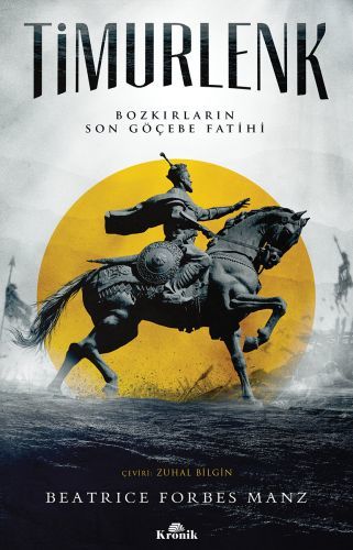 Timurlenk Bozkırların Son Göçebe Fatihi, Beatrice Forbes Manz
