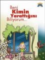 BENİ KİMİN YARATTIĞINI BİLİYORUM