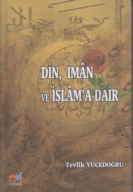 Din, İman ve İslama Dair