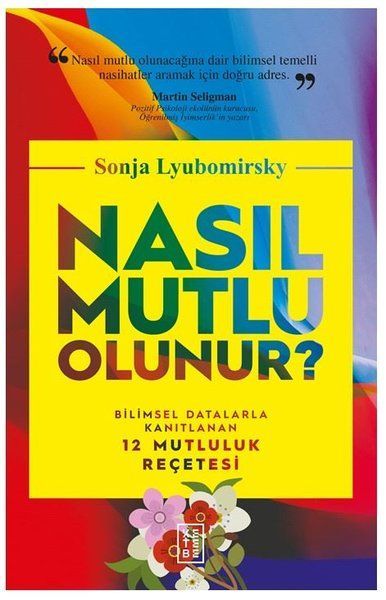Nasıl Mutlu Olunur Bilimsel Datalarla Kanıtlanan 12 Mutluluk Reçetesi, Sonja Lyubomirsky