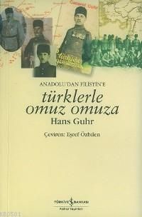 Anadolu'dan Filistin'e Türklerle Omuz Omuza, Hans Guhr, İş Bankası