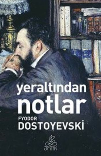 Yeraltından Notlar,  Fyodor Mihayloviç Dostoyevski