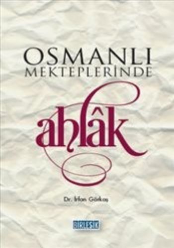 Osmanlı Mekteplerinde Ahlak - İrfan Görkaş