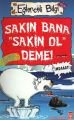 SAKIN BANA SAKİN OL DEME
