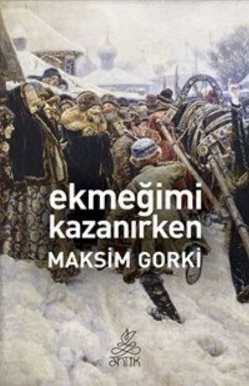 Ekmeğimi Kazanırken, Maksim Gorki, Antik Kitap