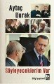 Söyleyeceklerim Var, Aytaç Durak