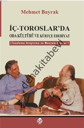 İç - Toroslar'da Oda Kültürü ve Kürtçe Edebiyat, Mehmet Bayrak