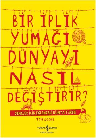 Bir İplik Yumağı Dünyayı Nasıl Değiştirir, Tim Cooke