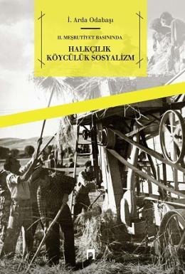 II. Meşrutiyet Basınında Halkçılık Köycülük Sosyalizm, Dr. İ. Arda Odabaşı