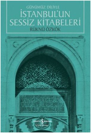 Günümüz Diliyle İstanbulun Sessiz Kitabeleri, Rüknü Özkök