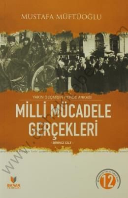 Yakın Geçmişin Perde Arkası Milli Mücadele Gerçekleri Birinci Cilt