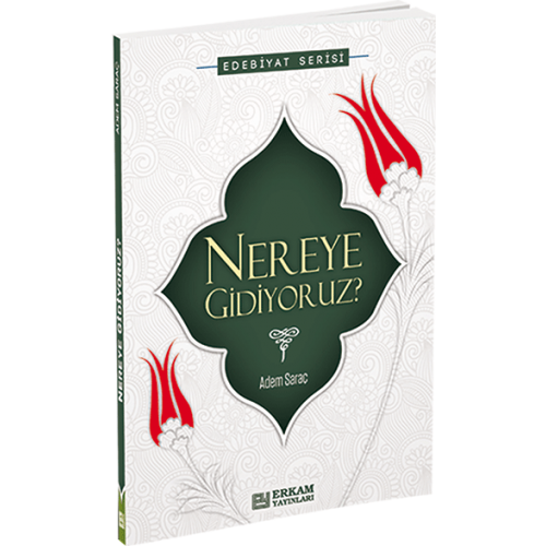 Nereye Gidiyoruz, Adem Saraç, Erkam Yayınları
