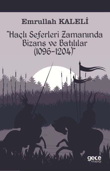 Haçlı Seferleri Zamanında Bizans ve Batılılar 1069 1204, Emrullah Kaleli