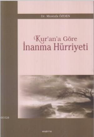 Kur'an'a Göre İnanma Hürriyeti, Mustafa Özden