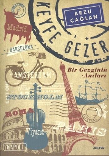 Keyfe Gezer - Bir Gezginin Anıları, Arzu Çağlan
