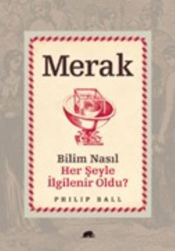 Merak - Bilim Nasıl Her Şeyle İlgilenir Oldu?, Philip Ball, Kolektif Kitap