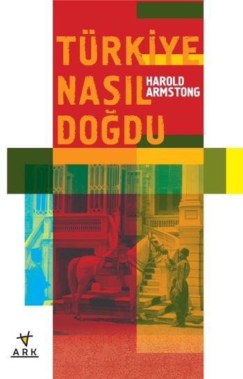 Türkiye Nasıl Doğdu? - Harold Armstrong