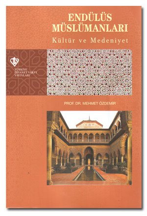 Endülüs Müslümanları Kültür ve Medeniyet Tarihi, Mehmet Özdemir