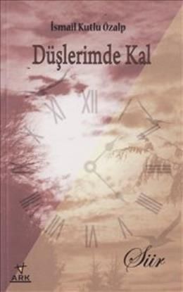 Düşlerimde Kal, İsmail Kutlu Özalp, Ark Kitapları