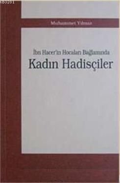 İbn Hacer'in Hocalar Bağlamında Kadın Hadisçiler, Muhammet Yılmaz