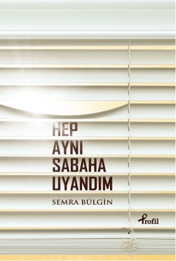 Hep Aynı Sabaha Uyandım, Semra Bülgin