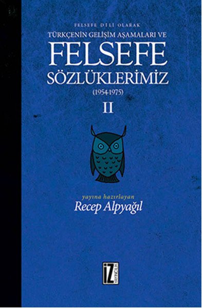 Felsefe Dili Olarak Türkçenin Gelişim Aşamaları ve Felsefe Sözlüklerimiz 2, Recep Alpyağıl, İz Yayıncılık