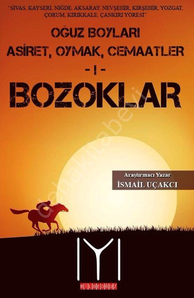 Oğuz Boyları Bozoklar -1-, İsmail Uçakçı